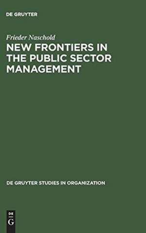 New Frontiers in the Public Sector Management: Trends and Issues in State and Local Government in Europe de Frieder Naschold