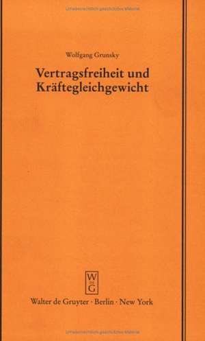 Vertragsfreiheit und Kräftegleichgewicht: Vortrag gehalten vor der Juristischen Gesellschaft zu Berlin am 25. Januar 1995 de Wolfgang Grunsky