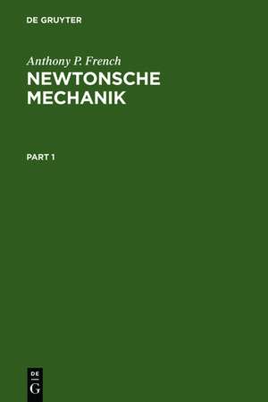 Newtonsche Mechanik: Eine Einführung in die klassische Mechanik de Anthony P. French