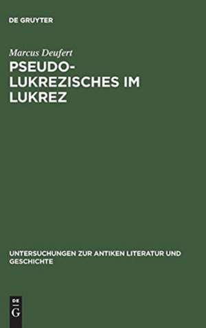 Pseudo-Lukrezisches im Lukrez: Die unechten Verse in Lukrezens "De rerum natura" de Marcus Deufert