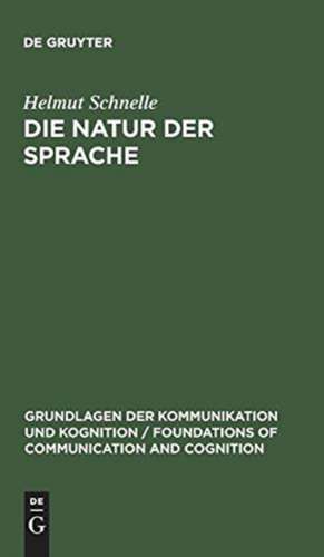 Die Natur der Sprache: Die Dynamik der Prozesse des Sprechens und Verstehens de Helmut Schnelle