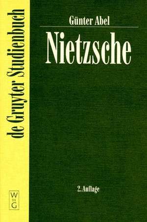 Nietzsche: Die Dynamik der Willen zur Macht und die ewige Wiederkehr de Günter Abel