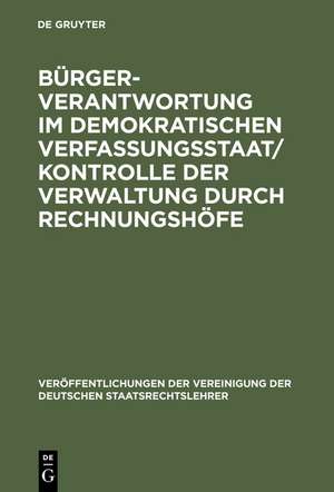 Bürgerverantwortung im demokratischen Verfassungsstaat / Kontrolle der Verwaltung durch Rechnungshöfe: Berichte und Diskussionen auf der Tagung der Vereinigung der Deutschen Staatsrechtslehrer in Wien vom 4. bis 7. Oktober 1995 de Detlef Merten