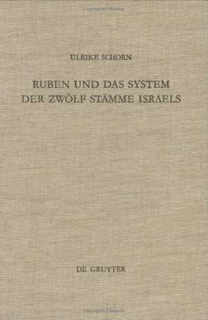 Ruben und das System der zwölf Stämme Israels: Redaktionsgeschichtliche Untersuchungen zur Bedeutung des Erstgeborenen Jakobs de Ulrike Schorn