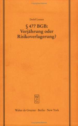 § 477 BGB: Verjährung oder Risikoverlagerung?: Vortrag gehalten vor der Juristischen Gesellschaft zu Berlin am 29. Mai 1996 de Detlef Leenen