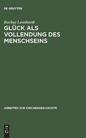 Glück als Vollendung des Menschseins: Die beatitudo-Lehre des Thomas von Aquin im Horizont des Eudämonismus-Problems de Rochus Leonhardt