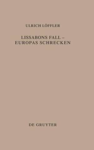 Lissabons Fall - Europas Schrecken: Die Deutung des Erdbebens von Lissabon im deutschsprachigen Protestantismus des 18. Jahrhunderts de Ulrich Löffler