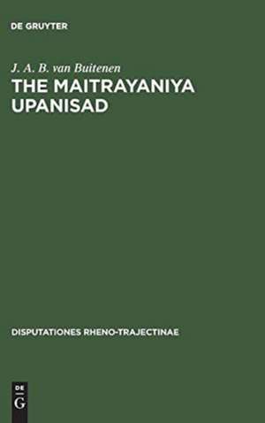 The Maitrayaniya Upanisad: A Critical Essay with Text, Translation and Commentary de J. A. B. Van Buitenen