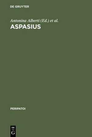 Aspasius: The Earliest Extant Commentary on Aristotle's Ethics de Antonina Alberti