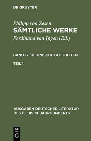 Philipp von Zesen: Sämtliche Werke. Bd 17: Heidnische Gottheiten. Bd 17/Tl 1 de Philipp von Zesen