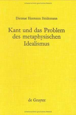 Kant und das Problem des metaphysischen Idealismus de Dietmar Hermann Heidemann