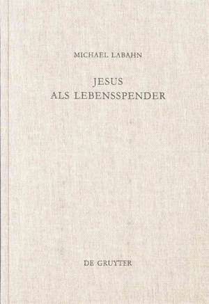 Jesus als Lebensspender: Untersuchungen zu einer Geschichte der johanneischen Tradition anhand ihrer Wundergeschichten de Michael Labahn