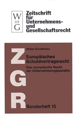 Europäisches Schuldvertragsrecht: Das europäische Recht der Unternehmensgeschäfte (nebst Texten und Materialien zur Rechtsangleichung) de Stefan Grundmann