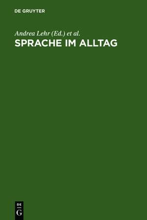 Sprache im Alltag: Beiträge zu neuen Perspektiven in der Linguistik. Herbert Ernst Wiegand zum 65. Geburtstag gewidmet de Andrea Lehr