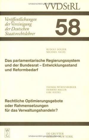 Das parlamentarische Regierungssystem und der Bundesrat - Entwicklungsstand und Reformbedarf. Rechtliche Optimierungsgebote oder Rahmensetzungen für das Verwaltungshandeln?: Berichte und Diskussionen auf der Tagung der Vereinigung der Deutschen Staatsrechtslehrer in Potsdam vom 7. bis 10. Oktober 1998 de Rudolf Dolzer