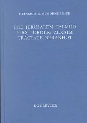 Tractate Berakhot: Edition, Translation, and Commentary de Heinrich W. Guggenheimer