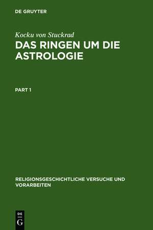 Das Ringen um die Astrologie: Jüdische und christliche Beiträge zum antiken Zeitverständnis de Kocku von Stuckrad