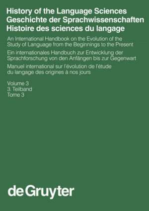 History of the Language Sciences / Geschichte der Sprachwissenschaften / Histoire des sciences du langage. 3. Teilband de Sylvain Auroux