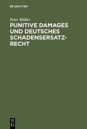 Punitive Damages und deutsches Schadensersatzrecht de Peter Müller