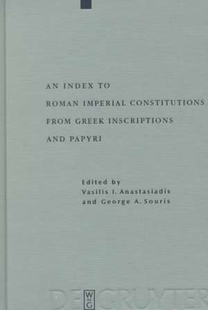 An Index to Roman Imperial Constitutions from Greek Inscriptions and Papyri: 27 BC to 285 AD de George A. Souris