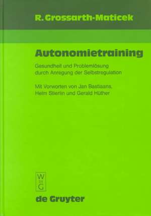 Autonomietraining: Gesundheit und Problemlösung durch Anregung der Selbstregulation de Ronald Grossarth-Maticek