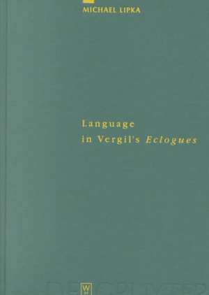 Language in Vergil's Eclogues de Michael Lipka