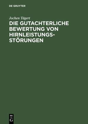 Die gutachterliche Bewertung von Hirnleistungsstörungen de Jochen Tägert