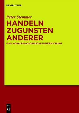 Handeln zugunsten anderer: Eine moralphilosophische Untersuchung de Peter Stemmer