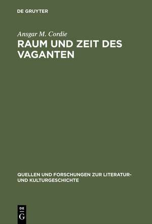 Raum und Zeit des Vaganten: Formen der Weltaneignung im deutschen Schelmenromann des 17. Jahrhunderts de Ansgar M. Cordie