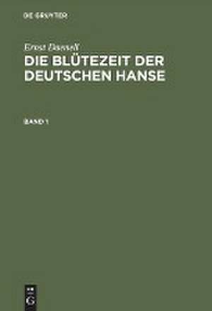 Die Blütezeit der deutschen Hanse: Hansische Geschichte von der zweiten Hälfte des XIV. bis zum letzten Viertel des XV. Jahrhunderts de Ernst Daenell