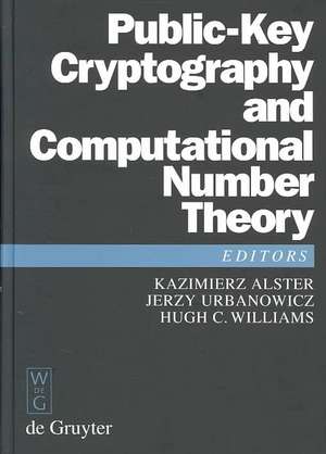 Public-Key Cryptography and Computational Number Theory: Proceedings of the International Conference organized by the Stefan Banach International Mathematical Center Warsaw, Poland, September 11-15, 2000 de Kazimierz Alster