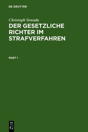 Der gesetzliche Richter im Strafverfahren de Christoph Sowada