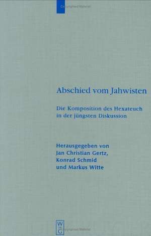 Abschied vom Jahwisten: Die Komposition des Hexateuch in der jüngsten Diskussion de Jan Christian Gertz