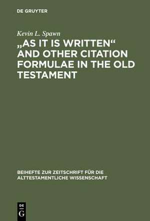 "As It Is Written" and Other Citation Formulae in the Old Testament: Their Use, Development, Syntax, and Significance de Kevin L. Spawn