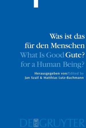 Was ist das für den Menschen Gute? / What is Good for a Human Being?: Menschliche Natur und Güterlehre / Human Nature and Values de Jan Szaif