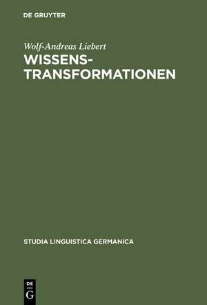 Wissenstransformationen: Handlungssemantische Analysen von Wissenschafts- und Vermittlungstexten de Wolf-Andreas Liebert