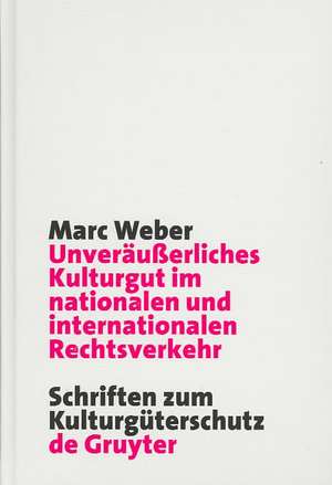 Unveräußerliches Kulturgut im nationalen und internationalen Rechtsverkehr de Marc Weber