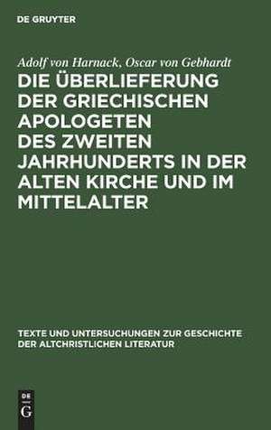 Die Überlieferung der griechischen Apologeten des zweiten Jahrhunderts in der alten Kirche und im Mittelalter de Adolf von Harnack