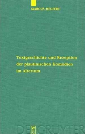 Textgeschichte und Rezeption der plautinischen Komödien im Altertum de Marcus Deufert