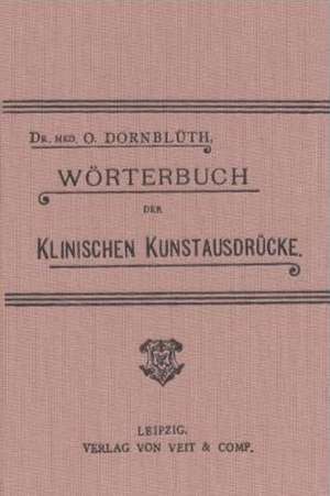 Wörterbuch der Klinischen Kunstausdrücke de Otto Dornblüth