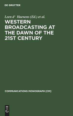 Western Broadcasting at the Dawn of the 21st Century: (Mouton textbook) de Leen d' Haenens