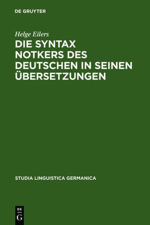 Die Syntax Notkers des Deutschen in seinen Übersetzungen: Boethius, Martianus Capella und Psalmen de Helge Eilers