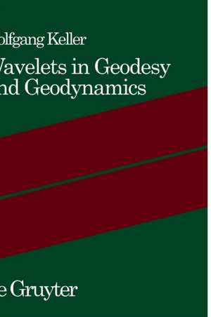 Wavelets in Geodesy and Geodynamics de Wolfgang Keller