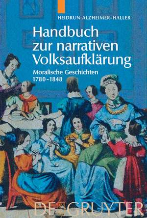 Handbuch zur narrativen Volksaufklärung: Moralische Geschichten 1780-1848 de Heidrun Alzheimer-Haller