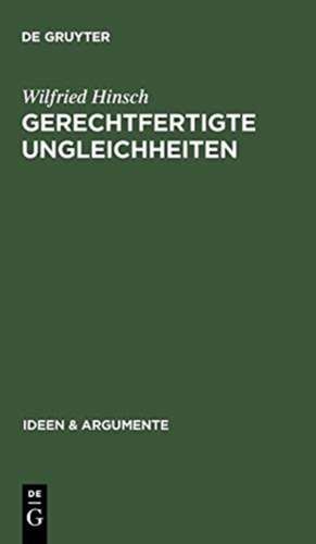 Gerechtfertigte Ungleichheiten: Grundsätze sozialer Gerechtigkeit de Wilfried Hinsch