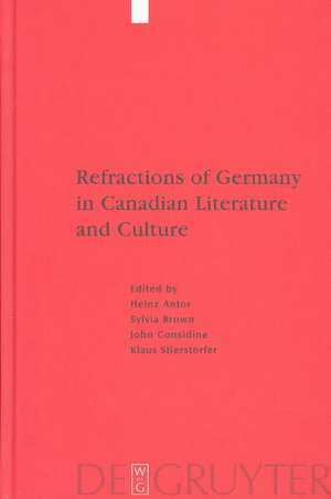 Refractions of Germany in Canadian Literature and Culture de Heinz Antor