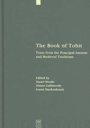 The Book of Tobit: Texts from the Principal Ancient and Medieval Traditions. With Synopsis, Concordances, and Annotated Texts in Aramaic, Hebrew, Greek, Latin, and Syriac de Stuart Weeks