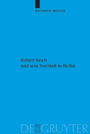 Robert Koch und sein Nachlaß in Berlin de Ragnhild Münch