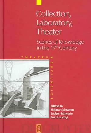 Collection - Laboratory - Theater: Scenes of Knowledge in the 17th Century de Helmar Schramm