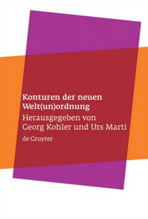 Konturen der neuen Welt(un)ordnung: Beiträge zu einer Theorie der normativen Prinzipien internationaler Politik de Georg Kohler